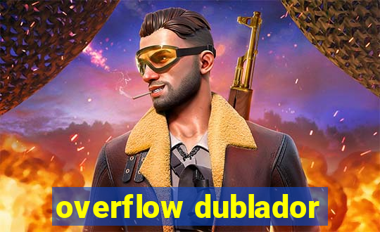 overflow dublador